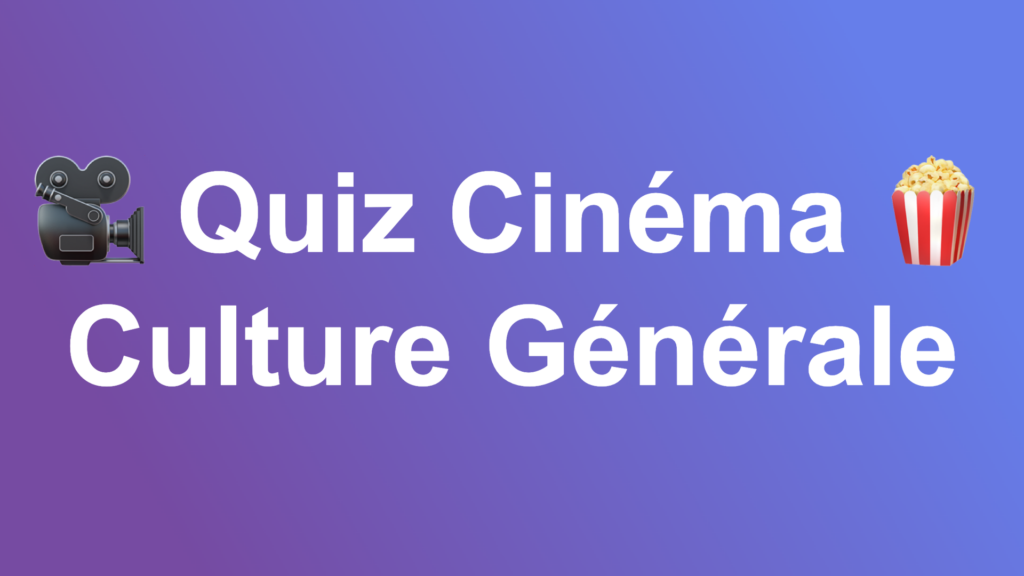 Quiz Cinéma - Culture Générale 20 questions
